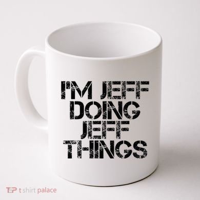 IM Jeff Doing Jeff Things Name Funny Birthday Gift Idea Coffee Mug