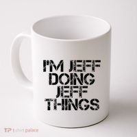 IM Jeff Doing Jeff Things Name Funny Birthday Gift Idea Coffee Mug thumb 0