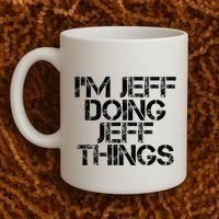 IM Jeff Doing Jeff Things Name Funny Birthday Gift Idea Coffee Mug thumb 2