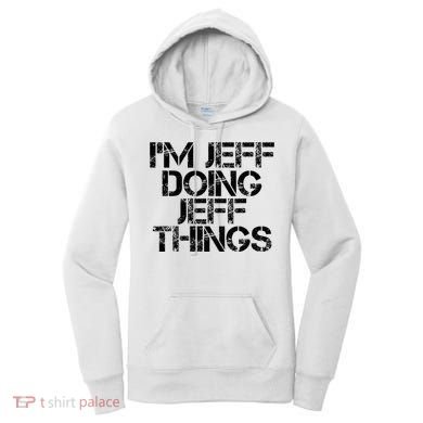 IM Jeff Doing Jeff Things Name Funny Birthday Gift Idea Women's Hoodie