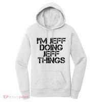IM Jeff Doing Jeff Things Name Funny Birthday Gift Idea Women's Hoodie thumb 0