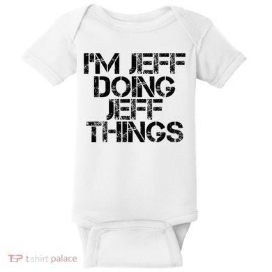 IM Jeff Doing Jeff Things Name Funny Birthday Gift Idea Baby Bodysuit