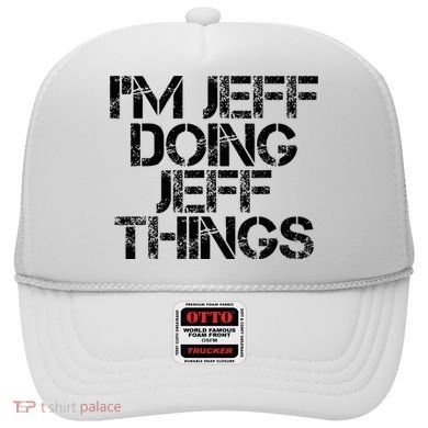 IM Jeff Doing Jeff Things Name Funny Birthday Gift Idea Hat