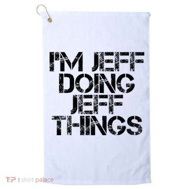 IM Jeff Doing Jeff Things Name Funny Birthday Gift Idea Golf Towel
