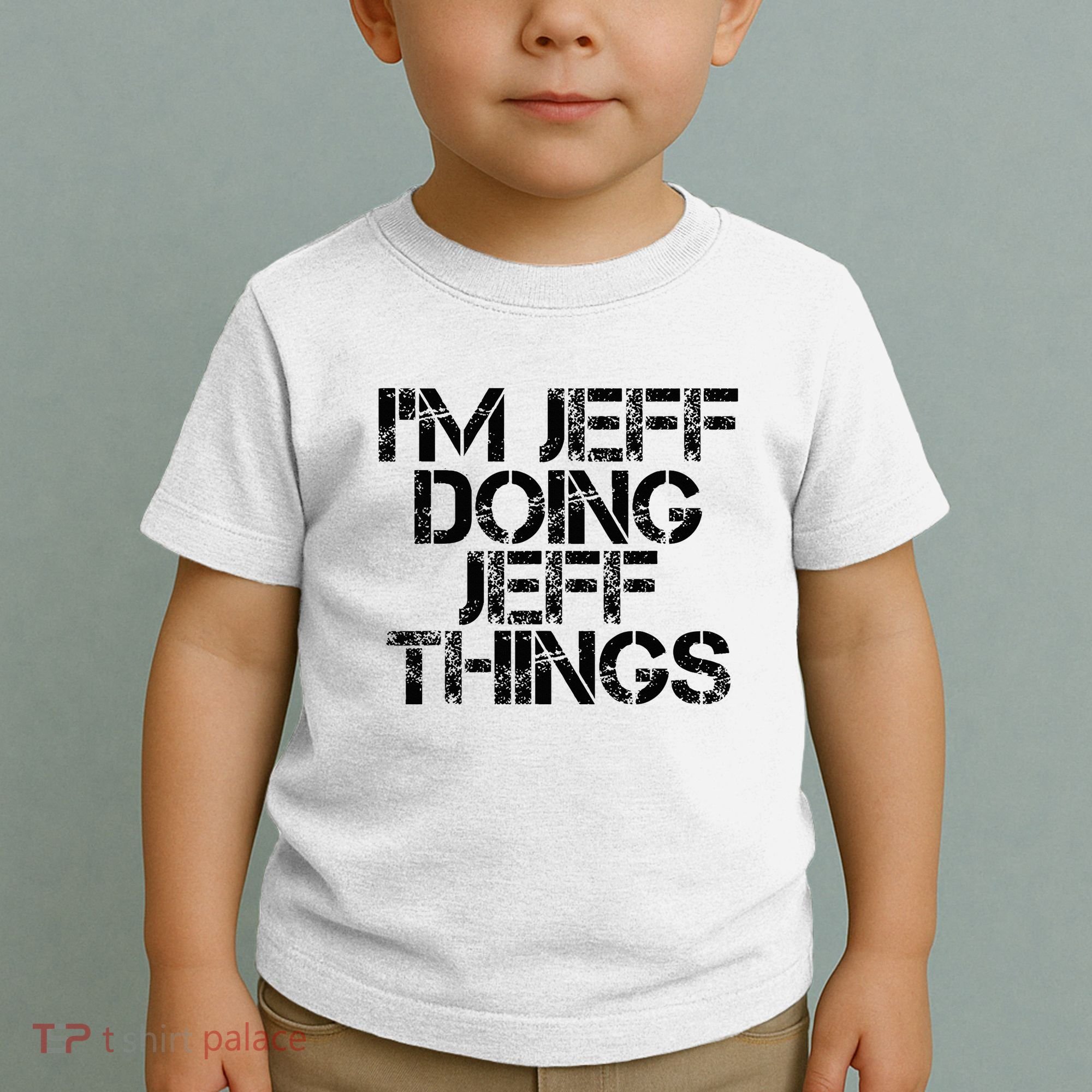 IM Jeff Doing Jeff Things Name Funny Birthday Gift Idea Toddler T-Shirt