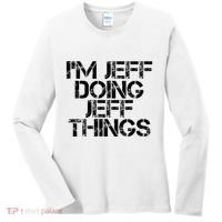 IM Jeff Doing Jeff Things Name Funny Birthday Gift Idea Women's Long Sleeve Shirt thumb 0