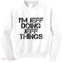 IM Jeff Doing Jeff Things Name Funny Birthday Gift Idea Kids Sweatshirt thumb 0