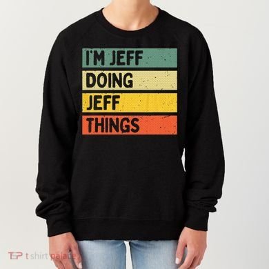 IM Jeff Doing Jeff Things Funny Personalized Quote Women's Sweatshirt