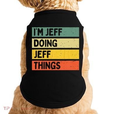 IM Jeff Doing Jeff Things Funny Personalized Quote Doggie Tank