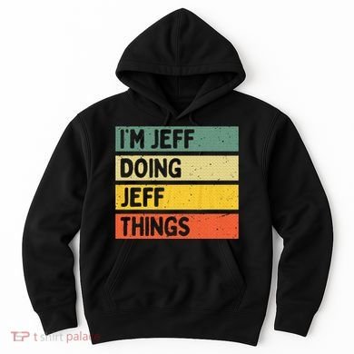 IM Jeff Doing Jeff Things Funny Personalized Quote Hoodie
