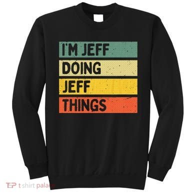 IM Jeff Doing Jeff Things Funny Personalized Quote Sweatshirt