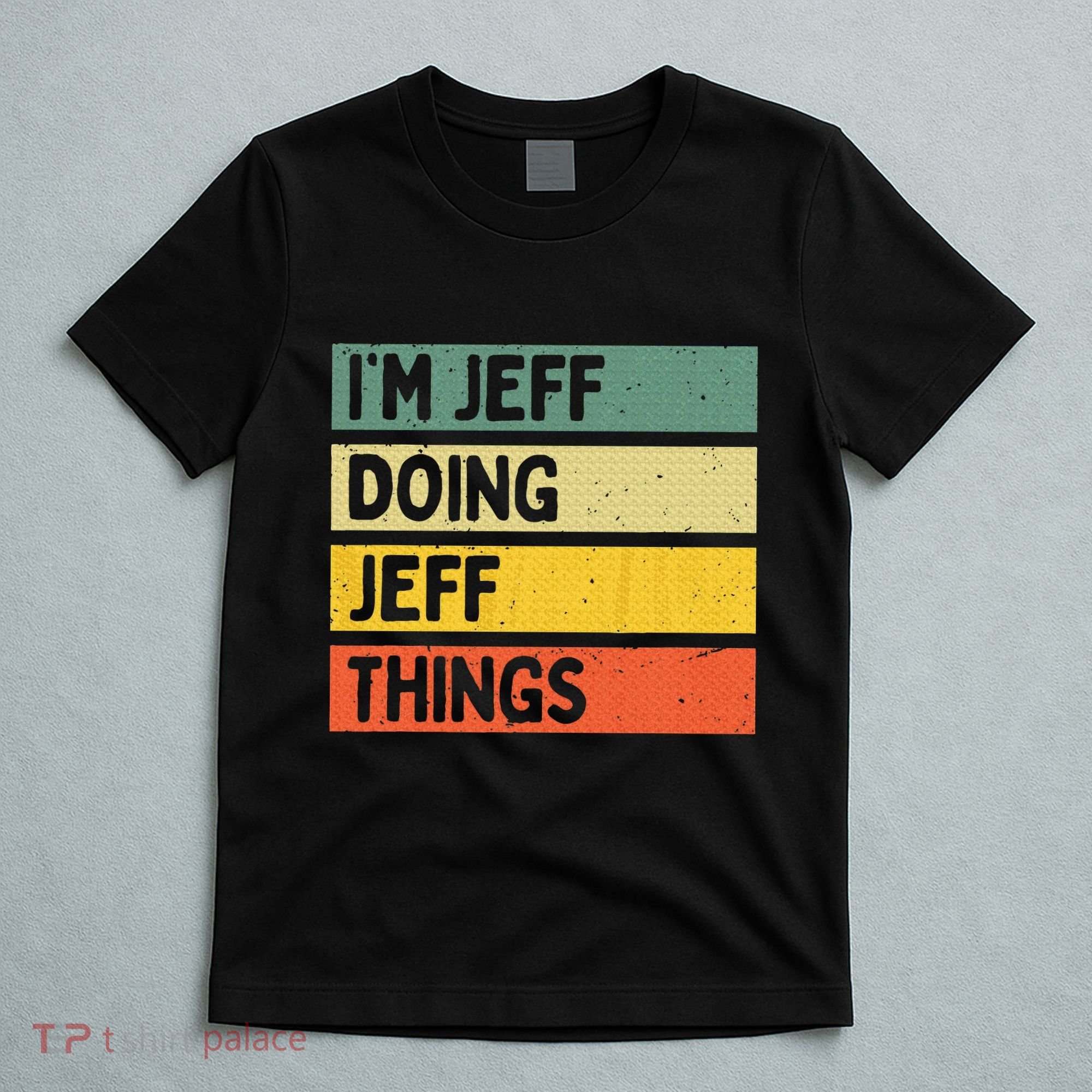 IM Jeff Doing Jeff Things Funny Personalized Quote T-Shirt