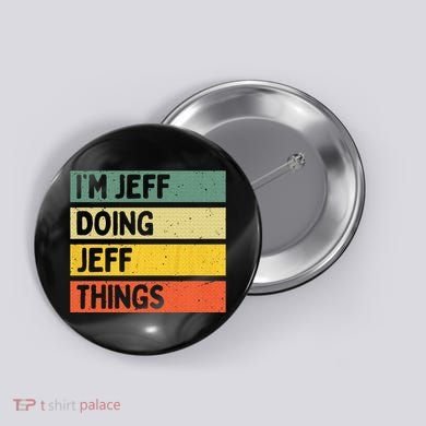 IM Jeff Doing Jeff Things Funny Personalized Quote Button