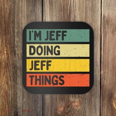 IM Jeff Doing Jeff Things Funny Personalized Quote Coaster