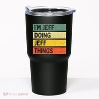 IM Jeff Doing Jeff Things Funny Personalized Quote Tumbler thumb 0