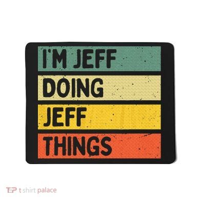 IM Jeff Doing Jeff Things Funny Personalized Quote Mousepad