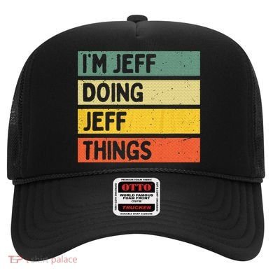 IM Jeff Doing Jeff Things Funny Personalized Quote Hat