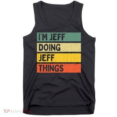IM Jeff Doing Jeff Things Funny Personalized Quote Tank Top