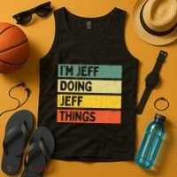 IM Jeff Doing Jeff Things Funny Personalized Quote Tank Top thumb 4