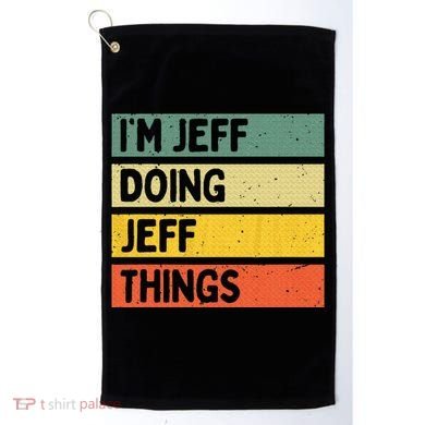 IM Jeff Doing Jeff Things Funny Personalized Quote Golf Towel
