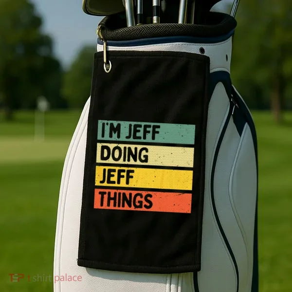 IM Jeff Doing Jeff Things Funny Personalized Quote Golf Towel