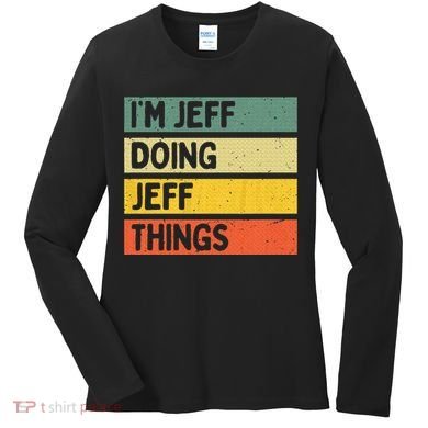IM Jeff Doing Jeff Things Funny Personalized Quote Women's Long Sleeve Shirt