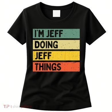 IM Jeff Doing Jeff Things Funny Personalized Quote Women's T-Shirt