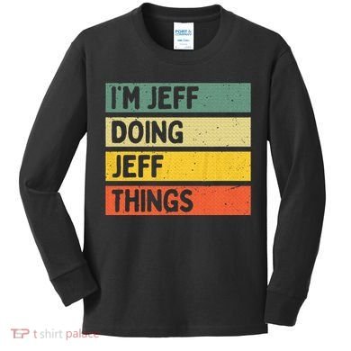 IM Jeff Doing Jeff Things Funny Personalized Quote Kids Long Sleeve Shirt