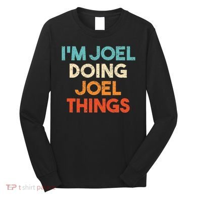 I'm Joel Doing Joel Things Funny First Name Joel Long Sleeve Shirt