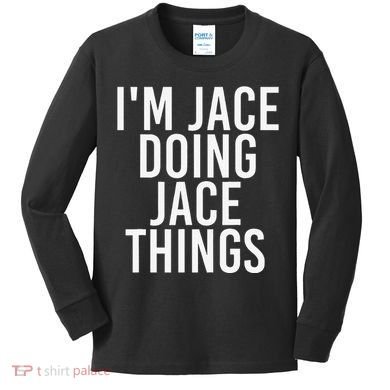 I'M JACE DOING JACE THINGS Funny Birthday Name Gift Idea Kids Long Sleeve Shirt