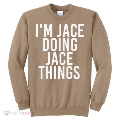 I'M JACE DOING JACE THINGS Funny Birthday Name Gift Idea Sweatshirt