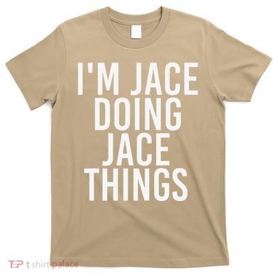 I'M JACE DOING JACE THINGS Funny Birthday Name Gift Idea T-Shirt