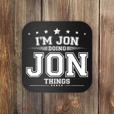 Im Jon Doing Jon Things Coaster