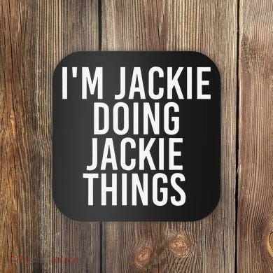 I'M JACKIE DOING JACKIE THINGS Funny Birthday Name Gift Idea Coaster