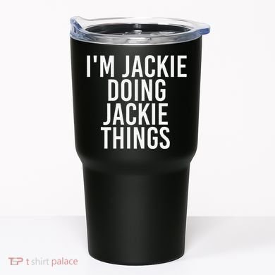 I'M JACKIE DOING JACKIE THINGS Funny Birthday Name Gift Idea Tumbler