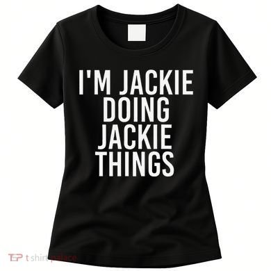 I'M JACKIE DOING JACKIE THINGS Funny Birthday Name Gift Idea Women's T-Shirt