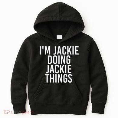 I'M JACKIE DOING JACKIE THINGS Funny Birthday Name Gift Idea Kids Hoodie