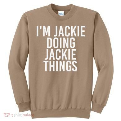I'M JACKIE DOING JACKIE THINGS Funny Birthday Name Gift Idea Sweatshirt