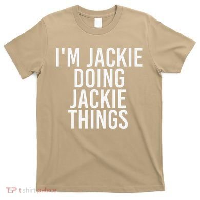 I'M JACKIE DOING JACKIE THINGS Funny Birthday Name Gift Idea T-Shirt