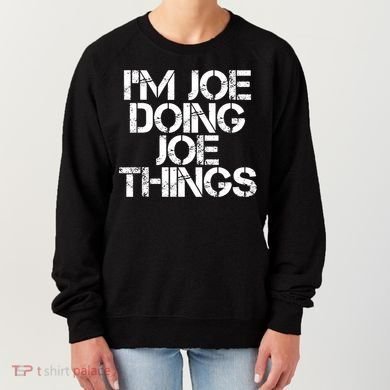 I'm Joe Doing Joe Things Gift Funny Gift Idea Women's Sweatshirt
