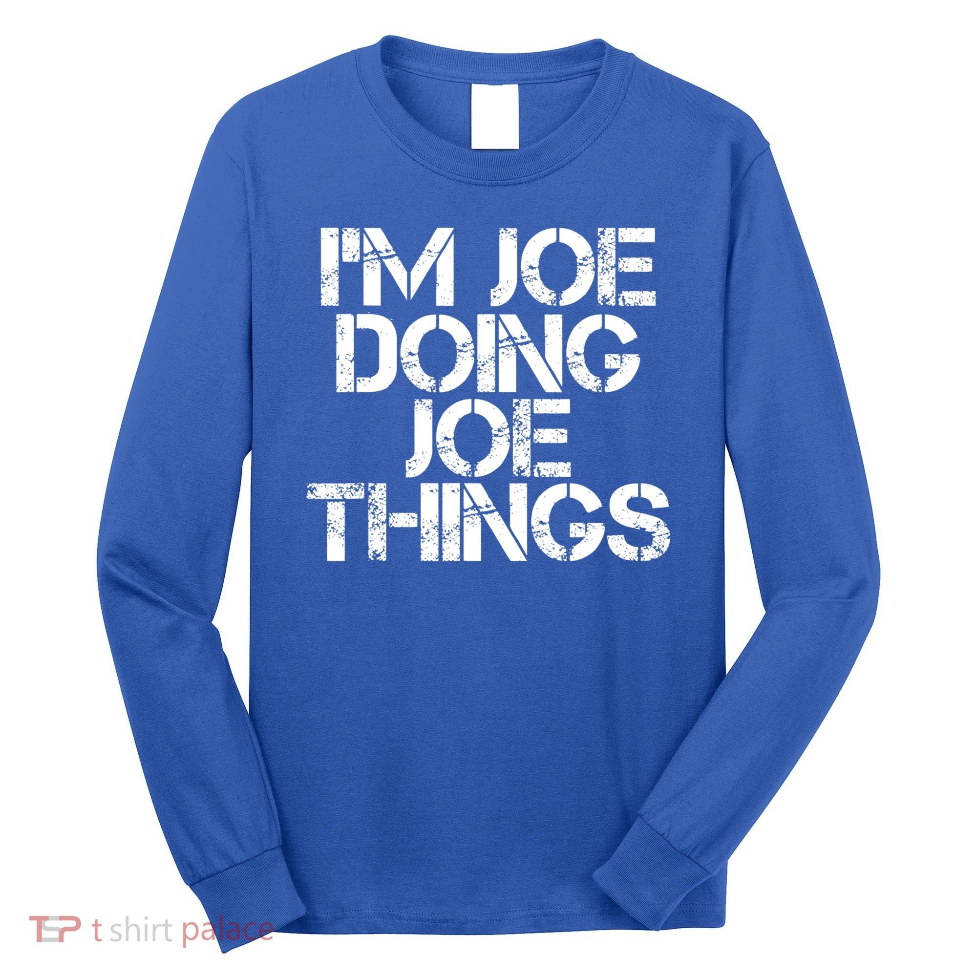 I'm Joe Doing Joe Things Gift Funny Gift Idea Long Sleeve Shirt