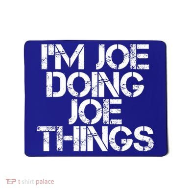I'm Joe Doing Joe Things Gift Funny Gift Idea Mousepad