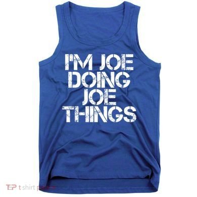 I'm Joe Doing Joe Things Gift Funny Gift Idea Tank Top