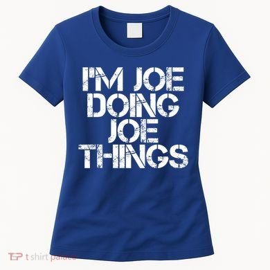 I'm Joe Doing Joe Things Gift Funny Gift Idea Women's T-Shirt
