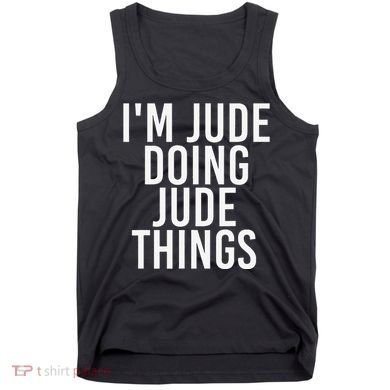 I'M JUDE DOING JUDE THINGS Funny Birthday Name Gift Idea Tank Top