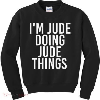 I'M JUDE DOING JUDE THINGS Funny Birthday Name Gift Idea Kids Sweatshirt