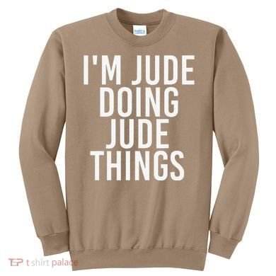 I'M JUDE DOING JUDE THINGS Funny Birthday Name Gift Idea Sweatshirt