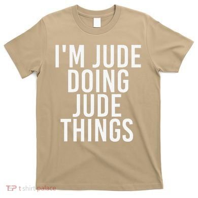 I'M JUDE DOING JUDE THINGS Funny Birthday Name Gift Idea T-Shirt