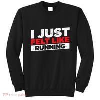 I Just Felt Like Running Runners Funny Cross A Country Sweatshirt thumb 0