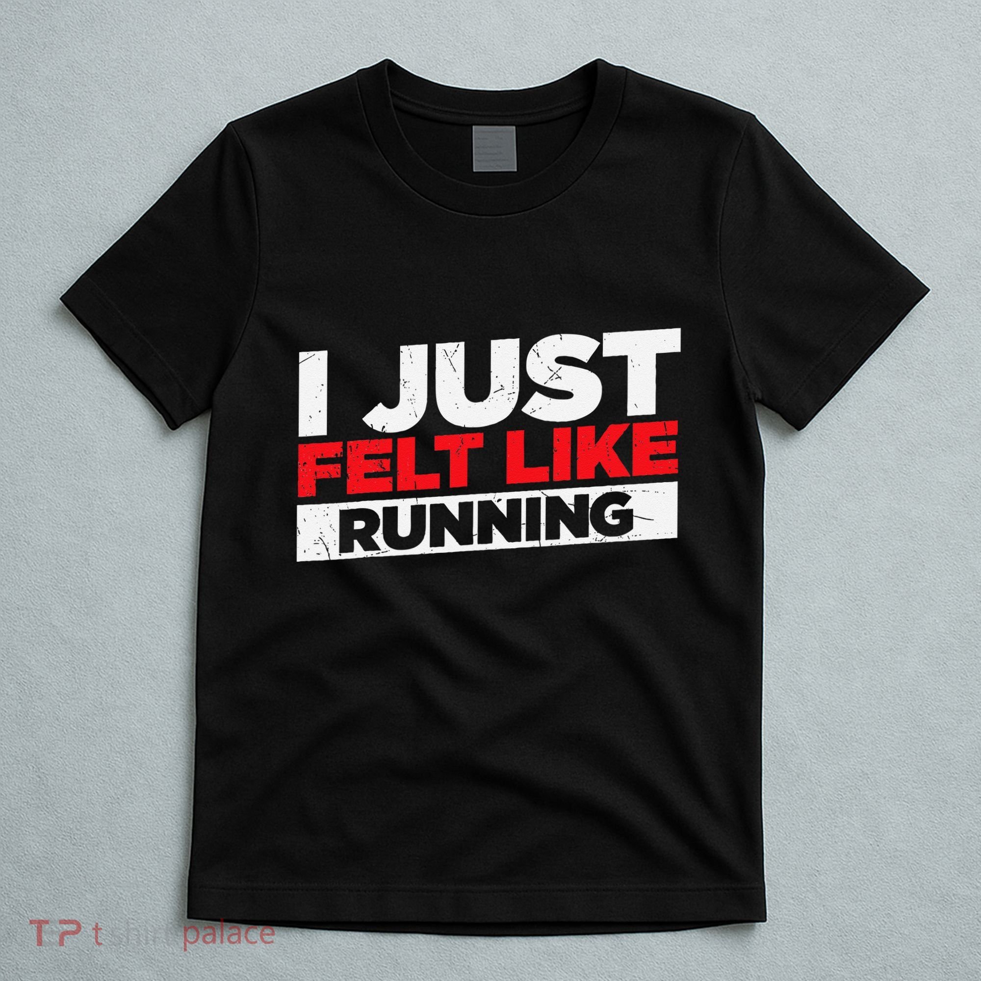 I Just Felt Like Running Runners Funny Cross A Country T-Shirt